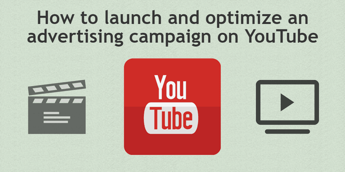 How to launch and optimize an advertising campaign on YouTube